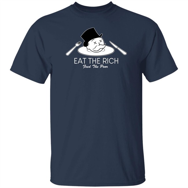 Eat The Rich Feed The Poor T Shirt