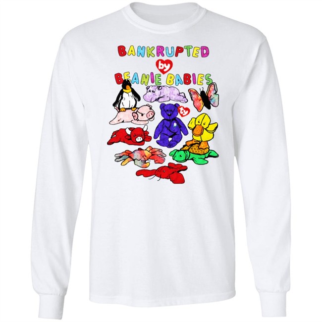 Shirts That Go Hard Merch Bankrupted By Beanie Babies Shirt