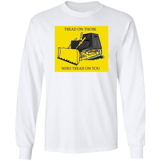 Tread On Those Who Tread On You Killdozer Yellow Shirt Libertarian-In-Chief