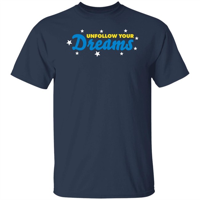 Rosscreations Merch Unfollow Your Dreams T Shirt