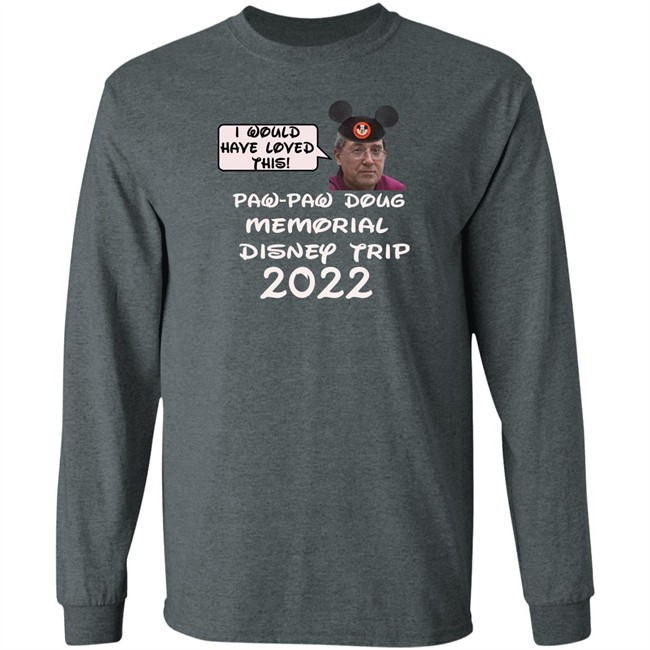 I Would Have Loved This Paw Paw Doug Memorial Trip 2022 Shirt Justin Mcelroy Justin Mcelroy I Would Have Loved This Paw Paw Doug Memorial Trip 2022 Shirt