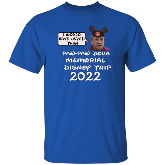 I Would Have Loved This Paw Paw Doug Memorial Trip 2022 Shirt Justin Mcelroy Justin Mcelroy I Would Have Loved This Paw Paw Doug Memorial Trip 2022 Shirt