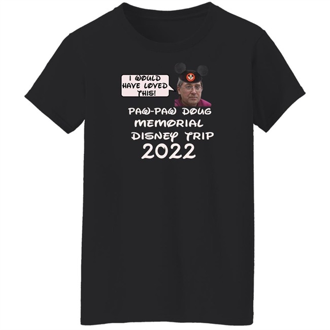 I Would Have Loved This Paw Paw Doug Memorial Trip 2022 Shirt Justin Mcelroy Justin Mcelroy I Would Have Loved This Paw Paw Doug Memorial Trip 2022 Shirt