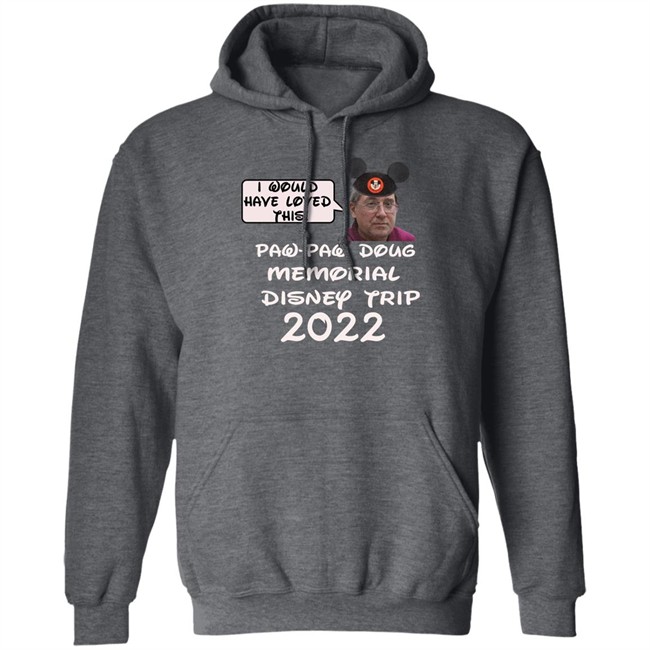 Justin Mcelroy I Would Have Loved This Paw Paw Doug Memorial Trip 2022 Shirt