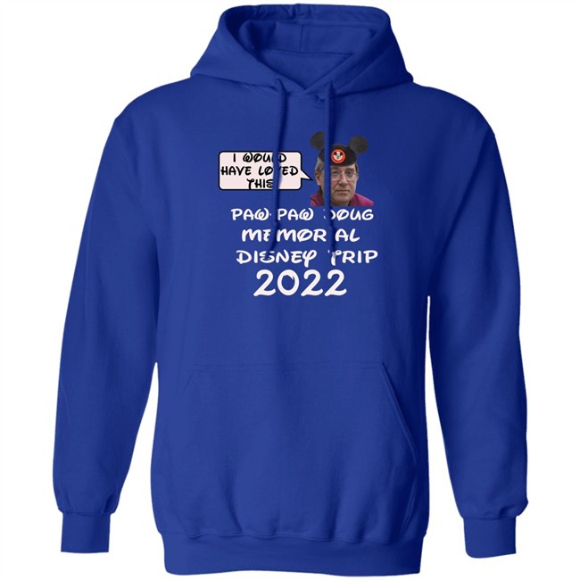 I Would Have Loved This Paw Paw Doug Memorial Trip 2022 Shirt Justin Mcelroy I Would Have Loved This Paw Paw Doug Memorial Trip 2022 Shirt Justin Mcelroy