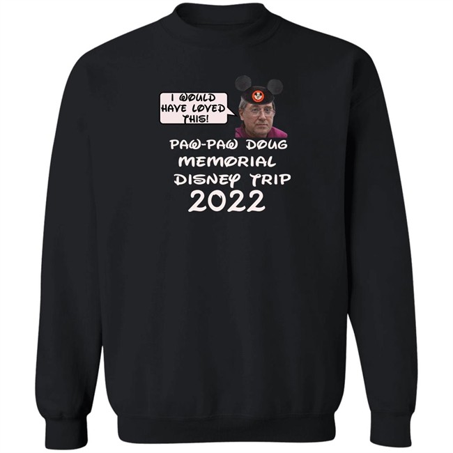 I Would Have Loved This Paw Paw Doug Memorial Trip 2022 Shirt Justin Mcelroy I Would Have Loved This Paw Paw Doug Memorial Trip 2022 Shirt Justin Mcelroy