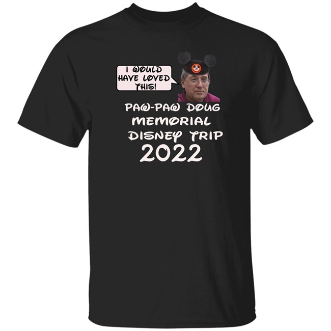I Would Have Loved This Paw Paw Doug Memorial Trip 2022 Shirt Justin Mcelroy Justin Mcelroy I Would Have Loved This Paw Paw Doug Memorial Trip 2022 Shirt