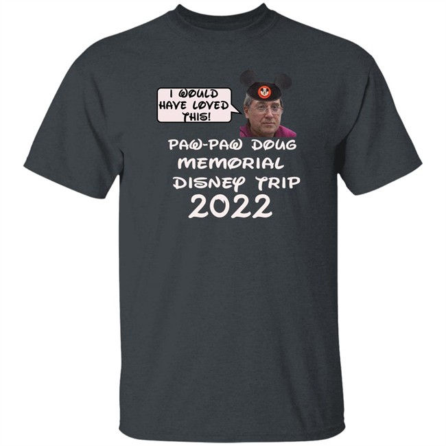 I Would Have Loved This Paw Paw Doug Memorial Trip 2022 Shirt Justin Mcelroy Justin Mcelroy I Would Have Loved This Paw Paw Doug Memorial Trip 2022 Shirt