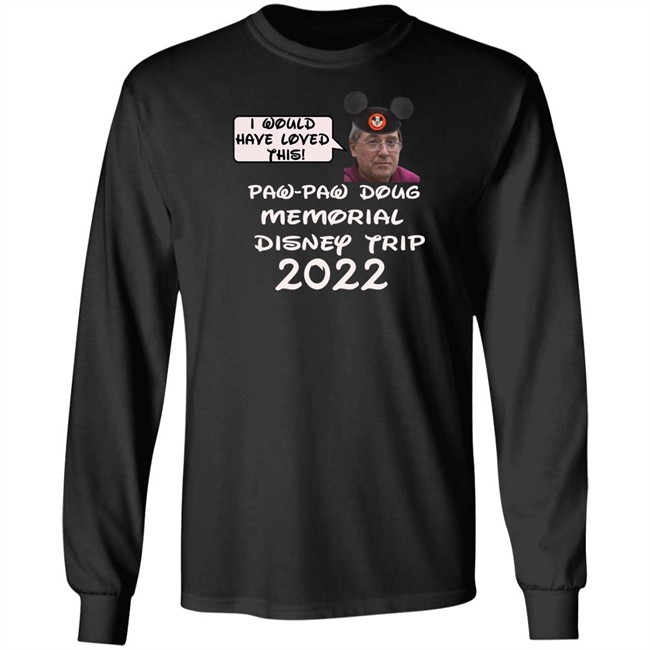 I Would Have Loved This Paw Paw Doug Memorial Trip 2022 Shirt Justin Mcelroy I Would Have Loved This Paw Paw Doug Memorial Trip 2022 Shirt Justin Mcelroy