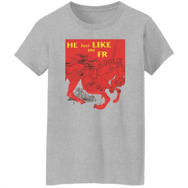 Shirts That Go Hard Merch He Just Like Me Fr Shirt He Just Like Me Fr Shirt Shirts That Go Hard Merch