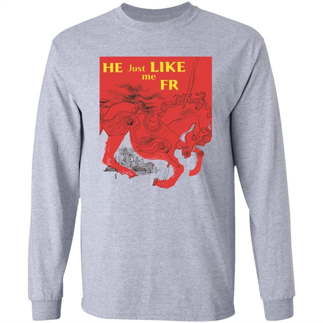 Shirts That Go Hard Merch He Just Like Me Fr Shirt Shirts That Go Hard Merch He Just Like Me Fr Shirt