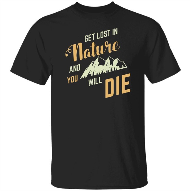 Adult Swim Get Lost In Nature And You Will Die Shirt Adult Swim Get Lost In Nature And You Will Die Shirt