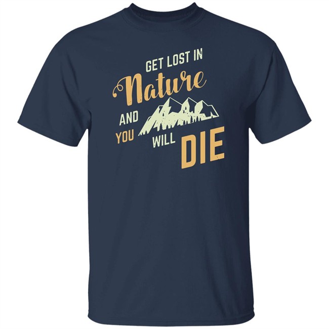Adult Swim Get Lost In Nature And You Will Die Shirt Adult Swim Get Lost In Nature And You Will Die Shirt