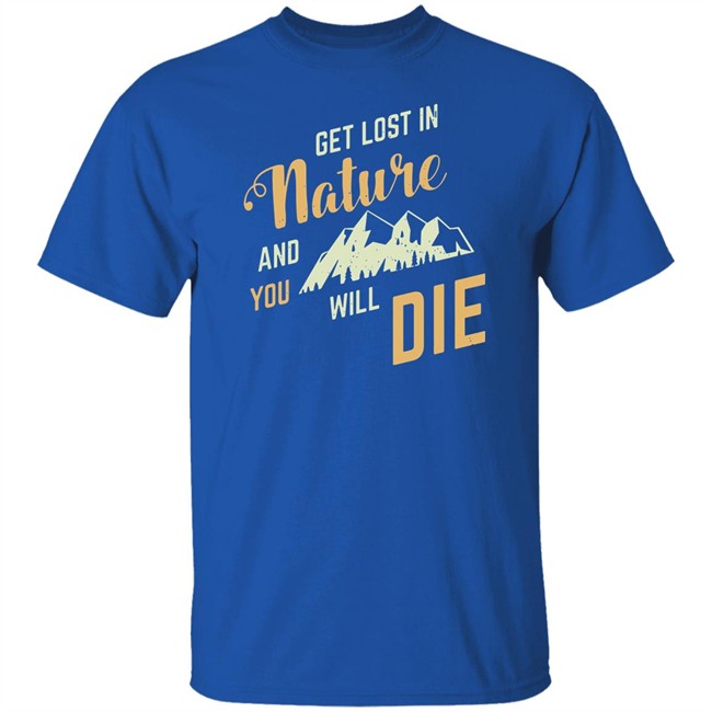 Get Lost In Nature And You Will Die Shirt Adult Swim