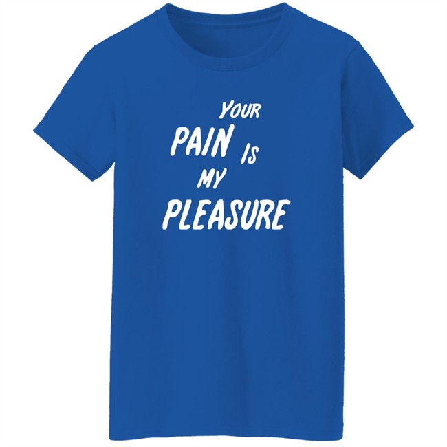 Your Pain Is My Pleasure Shirt Mistress Vicki NYC Your Pain Is My Pleasure Shirt Mistress Vicki NYC