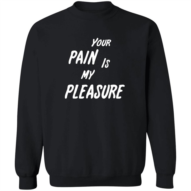 Your Pain Is My Pleasure Shirt Mistress Vicki NYC Mistress Vicki NYC Your Pain Is My Pleasure Shirt