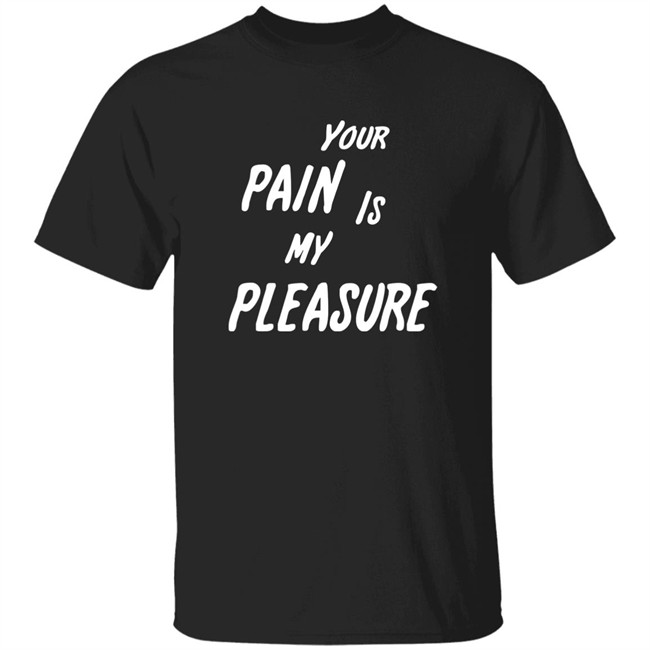 Your Pain Is My Pleasure Shirt Mistress Vicki NYC Your Pain Is My Pleasure Shirt Mistress Vicki NYC