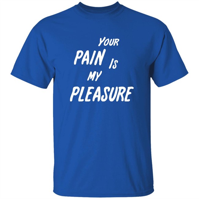 Your Pain Is My Pleasure Shirt Mistress Vicki NYC Your Pain Is My Pleasure Shirt Mistress Vicki NYC