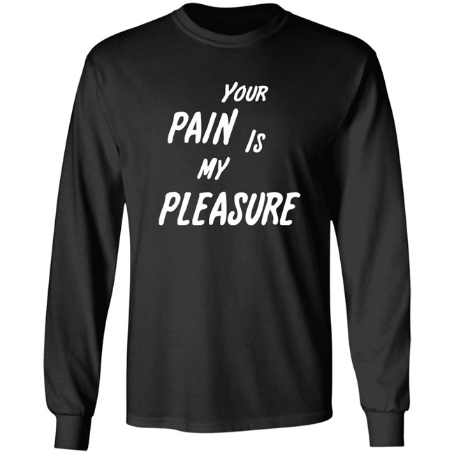 Your Pain Is My Pleasure Shirt Mistress Vicki NYC Mistress Vicki NYC Your Pain Is My Pleasure Shirt