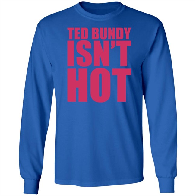 True Crime Obsessed Merch Ted Bundy Isn't Hot Tee Shirt Ted Bundy Isn't Hot Tee Shirt True Crime Obsessed Merch