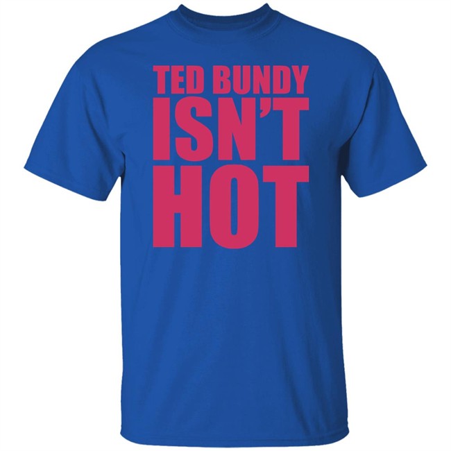 True Crime Obsessed Merch Ted Bundy Isn't Hot Tee Shirt Ted Bundy Isn't Hot Tee Shirt True Crime Obsessed Merch