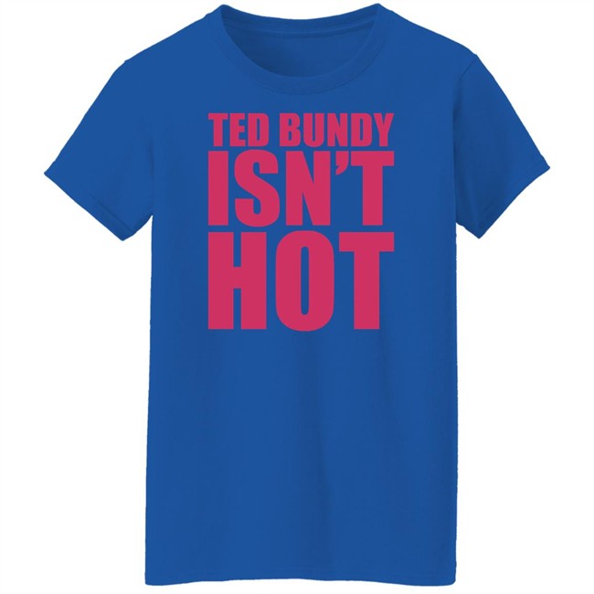 True Crime Obsessed Merch Ted Bundy Isn't Hot Tee Shirt Ted Bundy Isn't Hot Tee Shirt True Crime Obsessed Merch