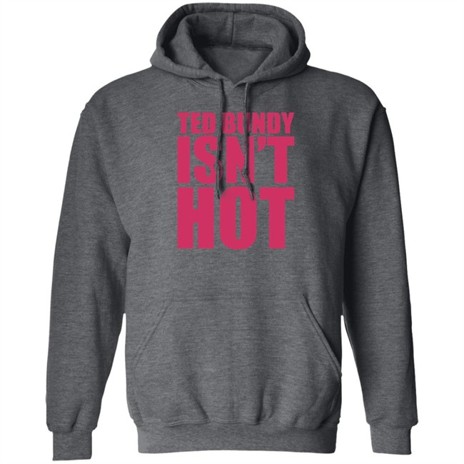 True Crime Obsessed Merch Ted Bundy Isn't Hot Tee Shirt True Crime Obsessed Merch Ted Bundy Isn't Hot Tee Shirt