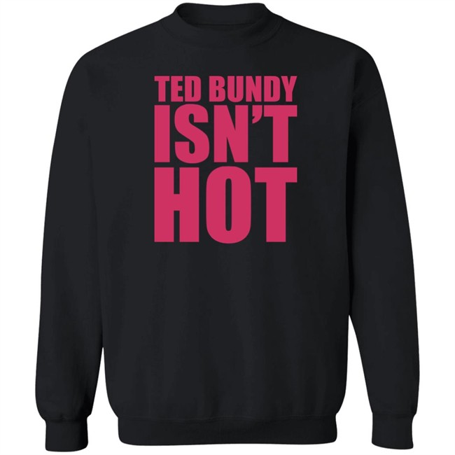 True Crime Obsessed Merch Ted Bundy Isn't Hot Tee Shirt Ted Bundy Isn't Hot Tee Shirt True Crime Obsessed Merch