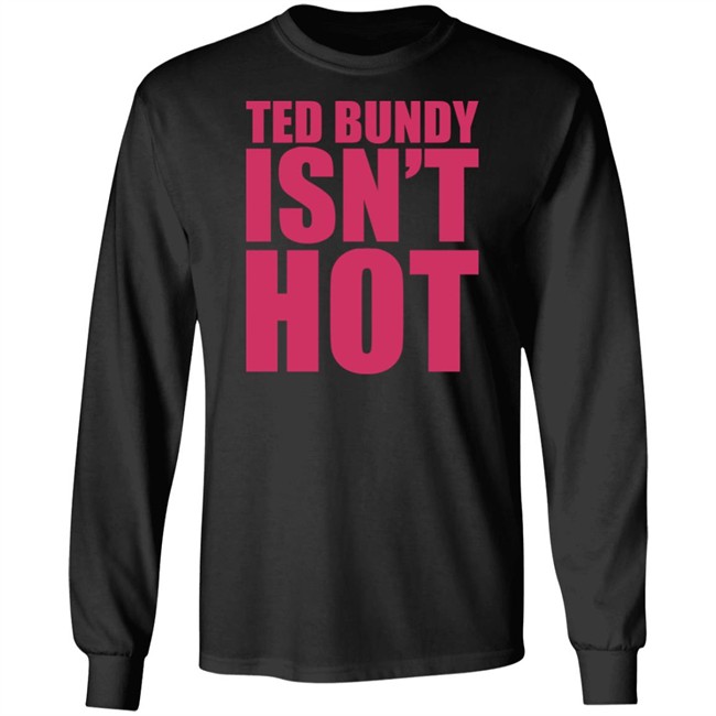 True Crime Obsessed Merch Ted Bundy Isn't Hot Tee Shirt True Crime Obsessed Merch Ted Bundy Isn't Hot Tee Shirt