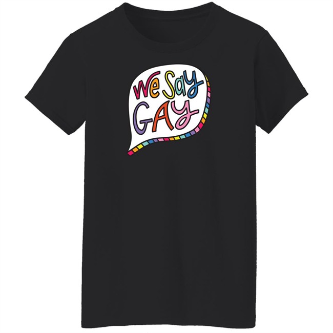 We Say Gay T Shirt John Pavlovitz Shop Pavlovitz Design John Pavlovitz Shop Pavlovitz Design We Say Gay T Shirt