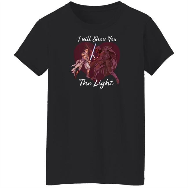 I Will Show You The Light Shirt Star Wars Kylo Ren & Rey I Will Show You The Light Shirt Star Wars Kylo Ren & Rey