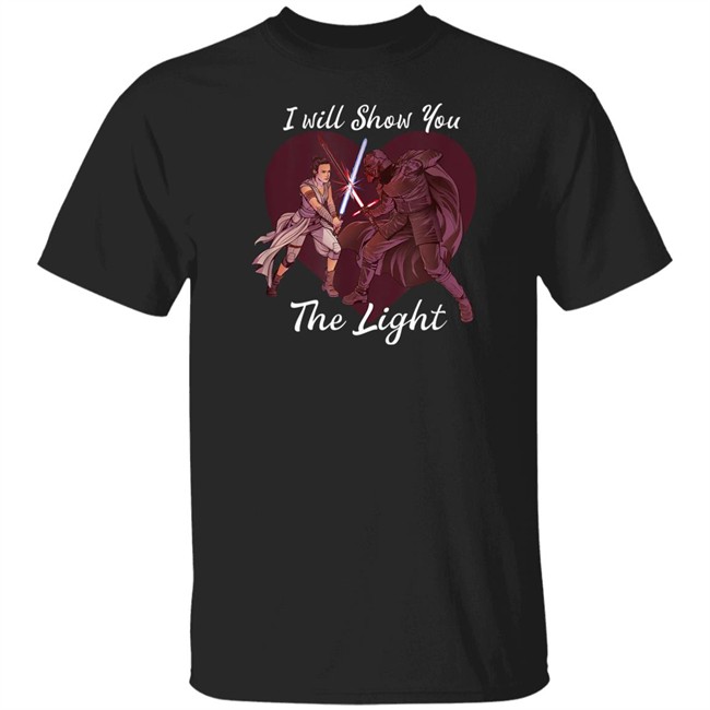 I Will Show You The Light Shirt Star Wars Kylo Ren & Rey I Will Show You The Light Shirt Star Wars Kylo Ren & Rey