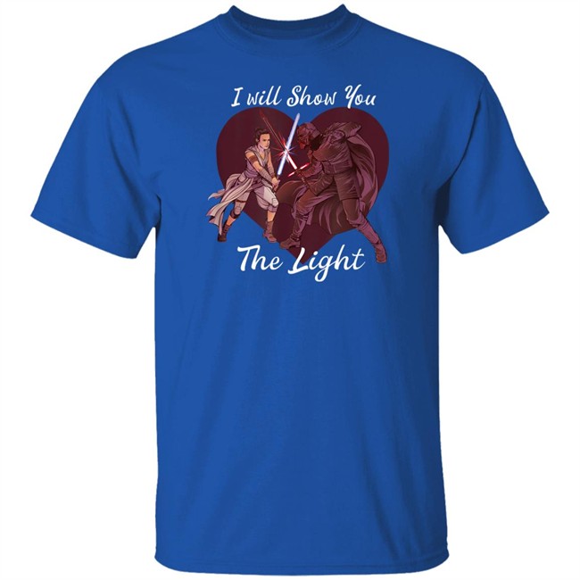 I Will Show You The Light Shirt Star Wars Kylo Ren & Rey I Will Show You The Light Shirt Star Wars Kylo Ren & Rey