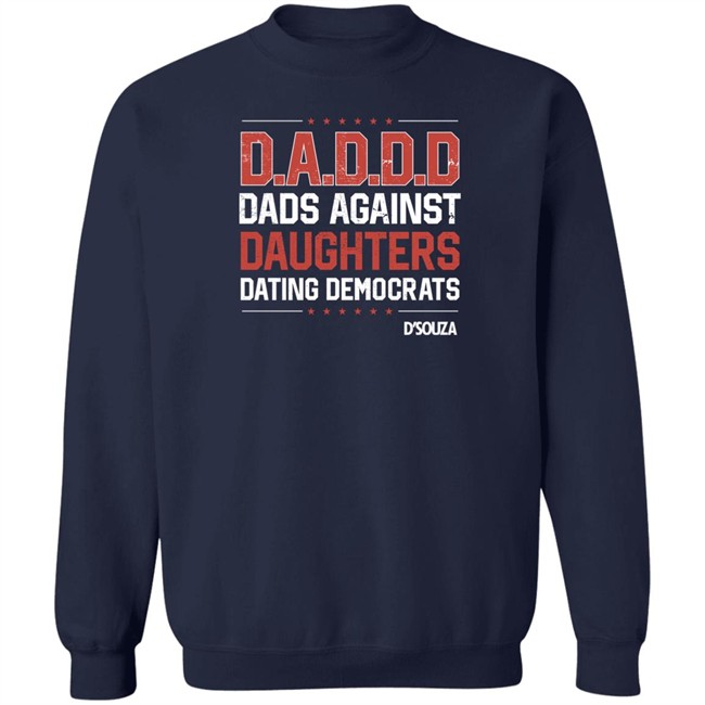 Dads Against Daughters Dating Democrats Shirt Dinesh D'souza Merchandise Dinesh D'souza Merchandise Dads Against Daughters Dating Democrats Shirt