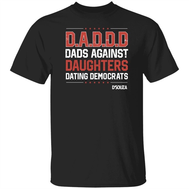 Dinesh D'souza Merchandise Dads Against Daughters Dating Democrats Shirt