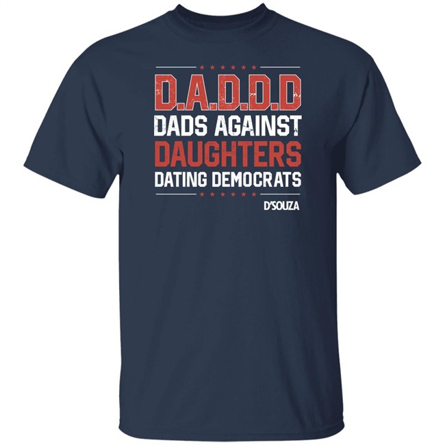 Dads Against Daughters Dating Democrats Shirt Dinesh D'souza Merchandise Dinesh D'souza Merchandise Dads Against Daughters Dating Democrats Shirt