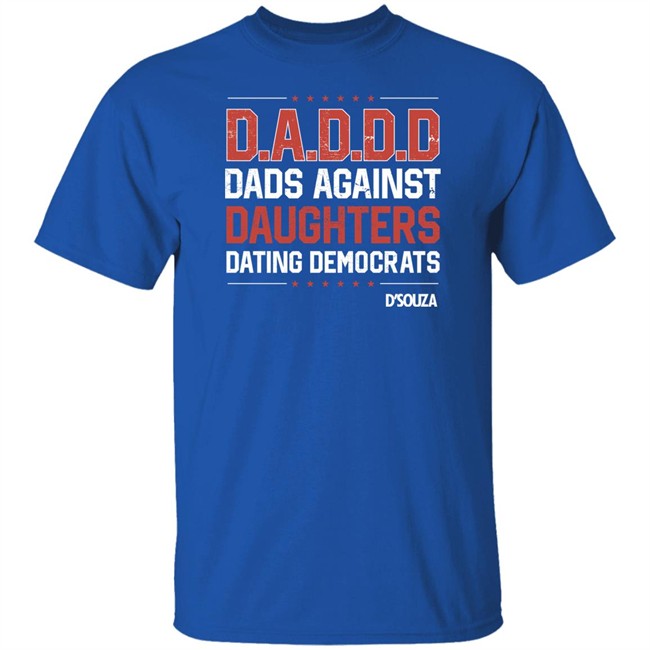 Dads Against Daughters Dating Democrats Shirt Dinesh D'souza Merchandise Dads Against Daughters Dating Democrats Shirt Dinesh D'souza Merchandise