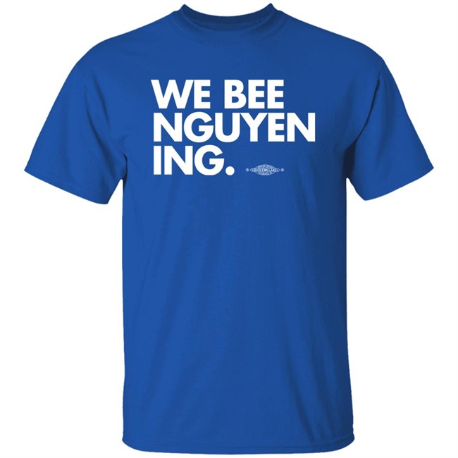 We Bee Nguyening Shirt Bee Nguyen Bee Nguyen We Bee Nguyening Shirt