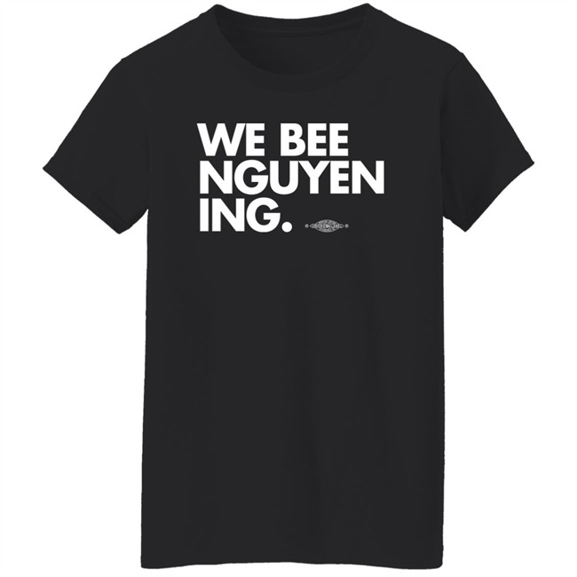We Bee Nguyening Shirt Bee Nguyen