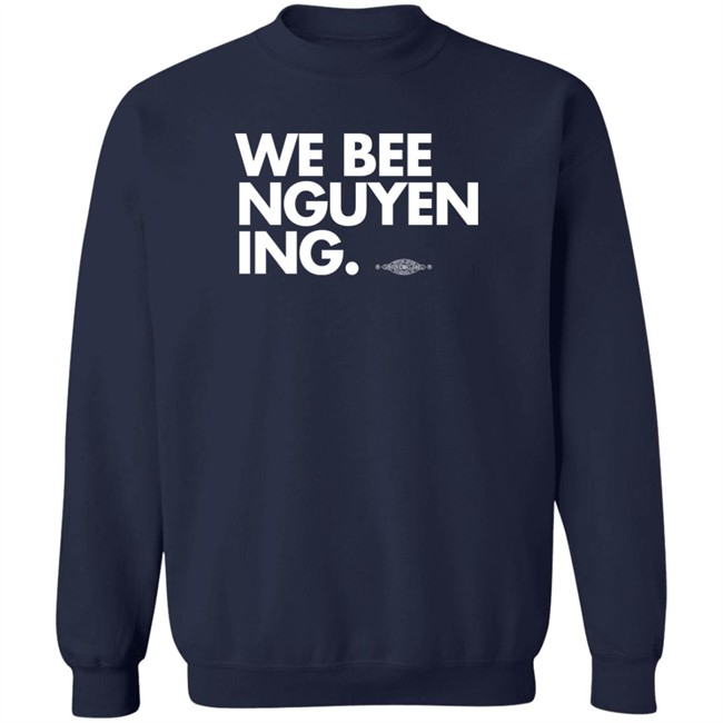 We Bee Nguyening Shirt Bee Nguyen Bee Nguyen We Bee Nguyening Shirt