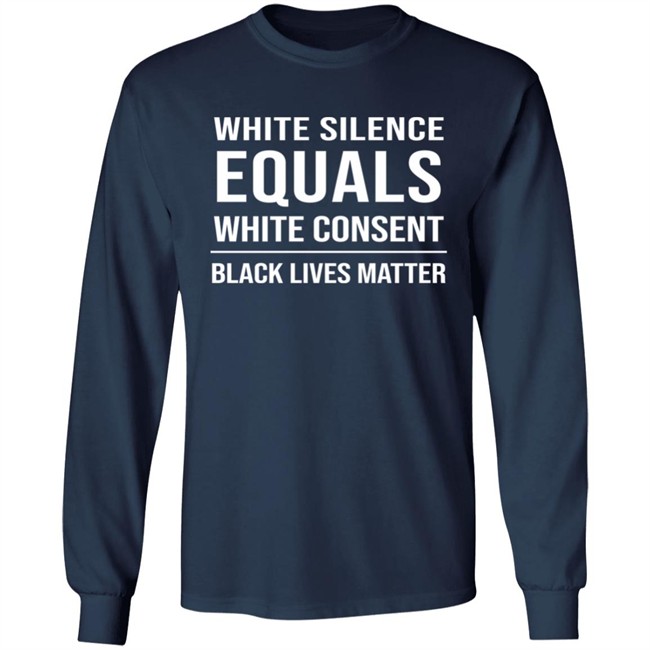 White Silence Equals White Consent Black Lives Matter Shirt Stevie Joe Payne Stevie Joe Payne White Silence Equals White Consent Black Lives Matter Shirt