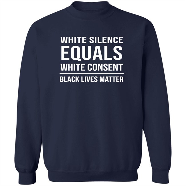 White Silence Equals White Consent Black Lives Matter Shirt Stevie Joe Payne Stevie Joe Payne White Silence Equals White Consent Black Lives Matter Shirt