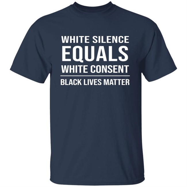 White Silence Equals White Consent Black Lives Matter Shirt Stevie Joe Payne White Silence Equals White Consent Black Lives Matter Shirt Stevie Joe Payne
