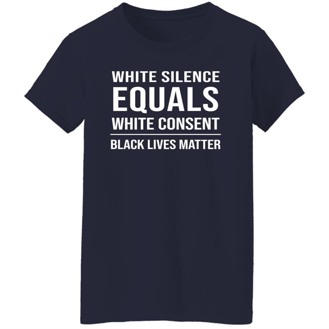 White Silence Equals White Consent Black Lives Matter Shirt Stevie Joe Payne White Silence Equals White Consent Black Lives Matter Shirt Stevie Joe Payne