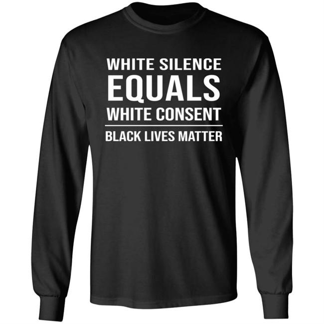 White Silence Equals White Consent Black Lives Matter Shirt Stevie Joe Payne Stevie Joe Payne White Silence Equals White Consent Black Lives Matter Shirt