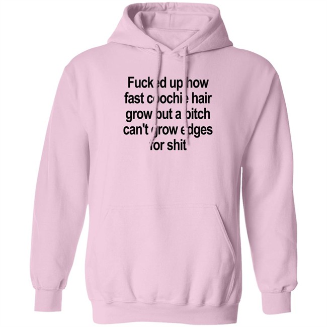 Villain Allmighty Fucked Up How Fast Coochie Hair Grow But A Bitch Can’T Grow Edges For Shit Shirt