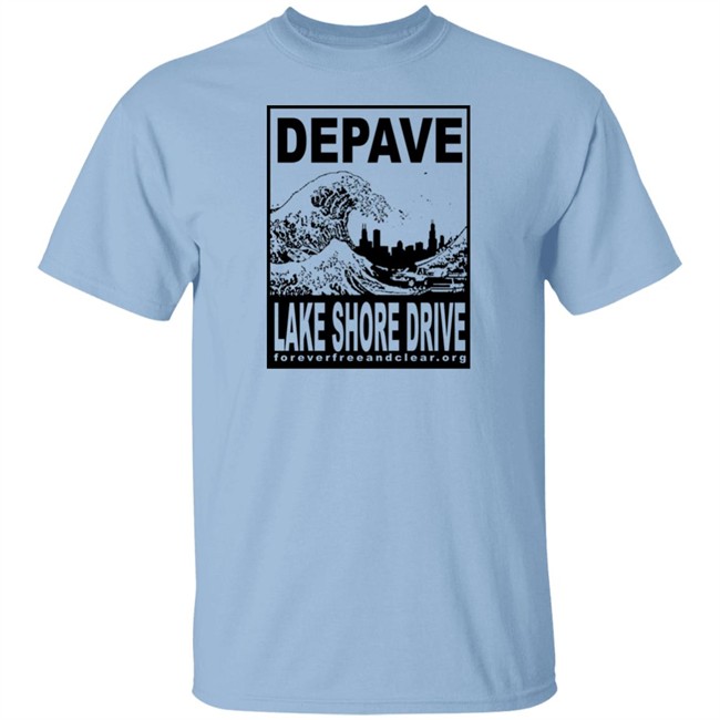Foreverfreeandclear.org Depave Lake Shore Drive Shirt