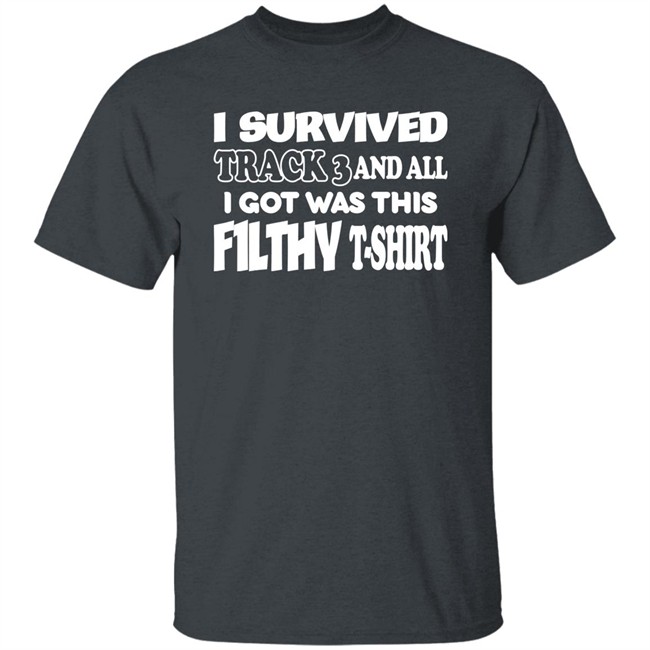 F1lthywakeup I Survived Track 3 And All I Got Was This F1lthy T-Shirt Shirt