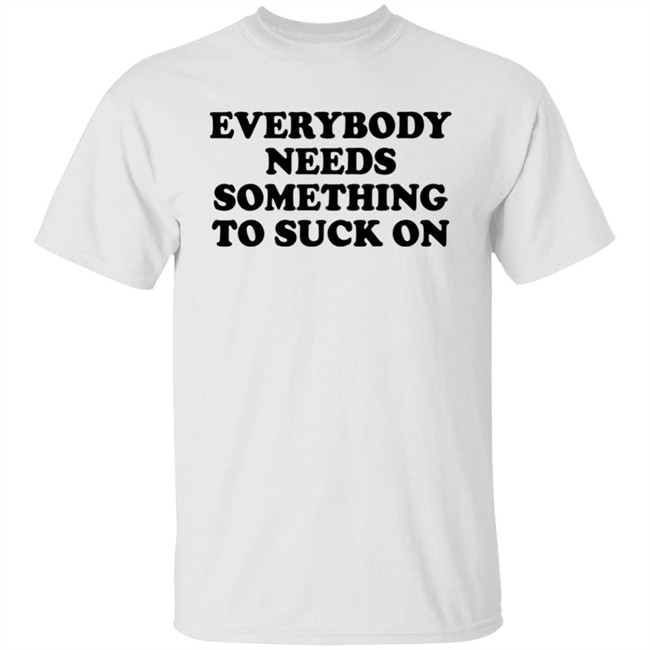 Everybody Needs Something To Suck On Shirt Minion Respecter Everybody Needs Something To Suck On Shirt Minion Respecter
