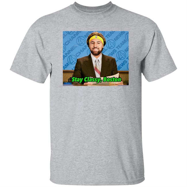 Stay Classy Boston Shirt Tony Clements Klay Thompson Stay Classy Boston Shirt Klay Thompson Tony Clements